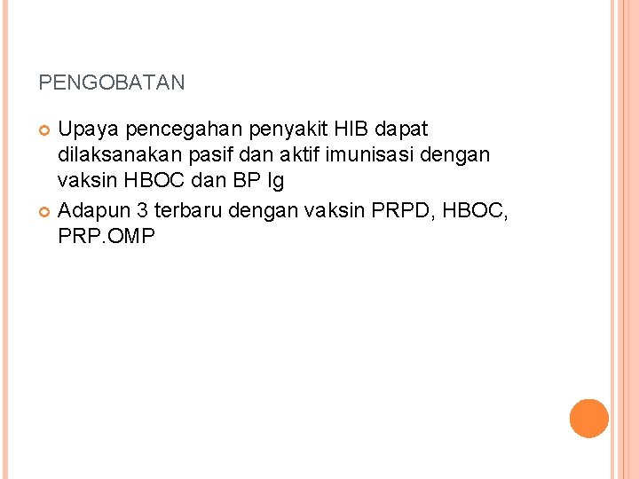 PENGOBATAN Upaya pencegahan penyakit HIB dapat dilaksanakan pasif dan aktif imunisasi dengan vaksin HBOC