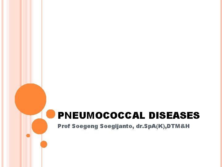 PNEUMOCOCCAL DISEASES Prof Soegeng Soegijanto, dr. Sp. A(K), DTM&H 