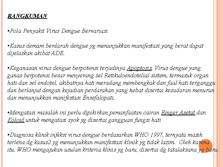 RANGKUMAN • Pola Penyakit Virus Dengue Bervariasi • Kasus demam berdarah dengue yg menunjukkan