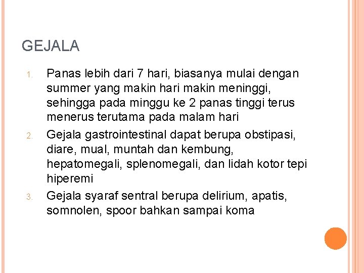 GEJALA 1. 2. 3. Panas lebih dari 7 hari, biasanya mulai dengan summer yang