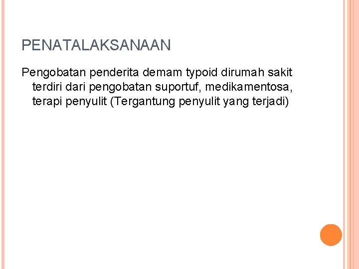 PENATALAKSANAAN Pengobatan penderita demam typoid dirumah sakit terdiri dari pengobatan suportuf, medikamentosa, terapi penyulit