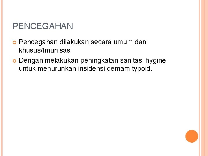 PENCEGAHAN Pencegahan dilakukan secara umum dan khusus/Imunisasi Dengan melakukan peningkatan sanitasi hygine untuk menurunkan