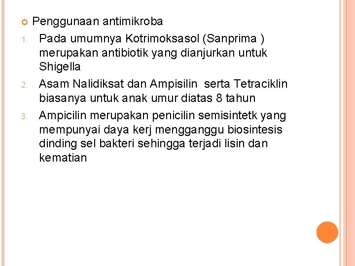 Penggunaan antimikroba 1. Pada umumnya Kotrimoksasol (Sanprima ) merupakan antibiotik yang dianjurkan untuk Shigella