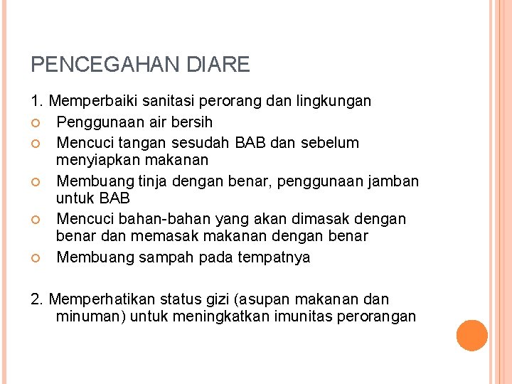 PENCEGAHAN DIARE 1. Memperbaiki sanitasi perorang dan lingkungan Penggunaan air bersih Mencuci tangan sesudah