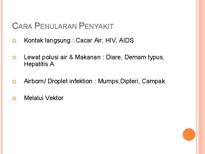 CARA PENULARAN PENYAKIT Kontak langsung : Cacar Air, HIV, AIDS Lewat polusi air &