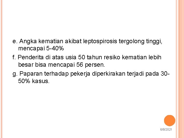 e. Angka kematian akibat leptospirosis tergolong tinggi, mencapai 5 -40% f. Penderita di atas