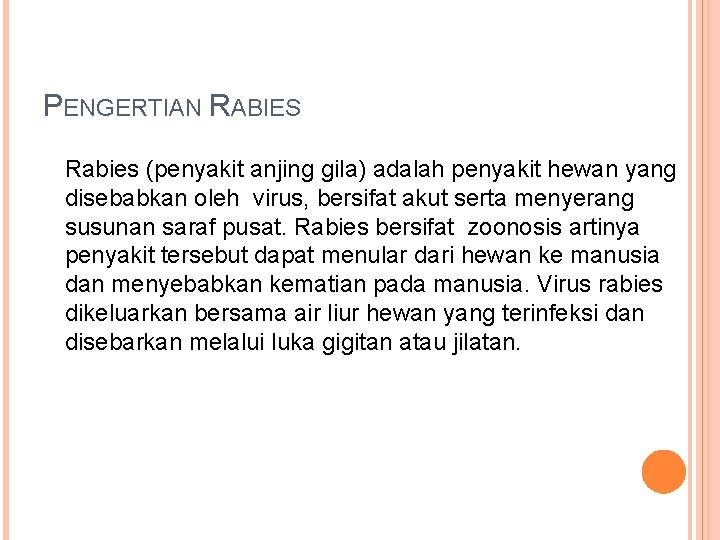PENGERTIAN RABIES Rabies (penyakit anjing gila) adalah penyakit hewan yang disebabkan oleh virus, bersifat