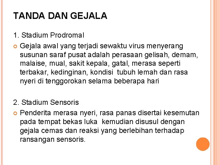 TANDA DAN GEJALA 1. Stadium Prodromal Gejala awal yang terjadi sewaktu virus menyerang susunan