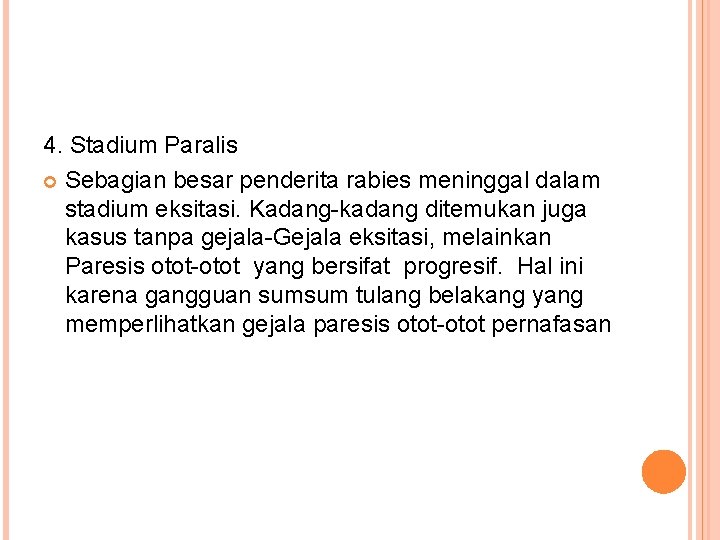 4. Stadium Paralis Sebagian besar penderita rabies meninggal dalam stadium eksitasi. Kadang-kadang ditemukan juga