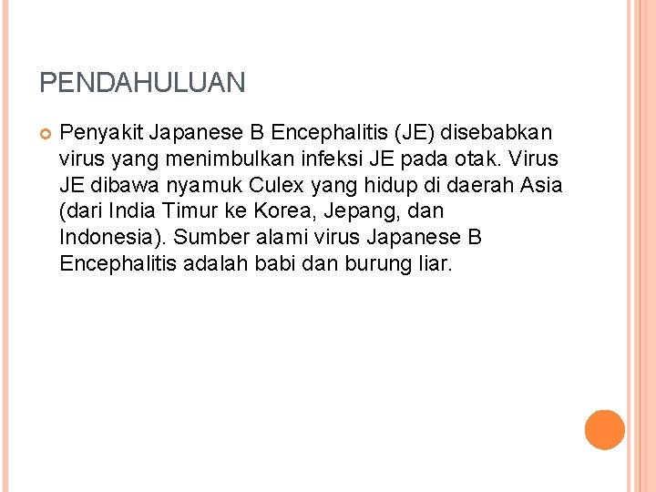 PENDAHULUAN Penyakit Japanese B Encephalitis (JE) disebabkan virus yang menimbulkan infeksi JE pada otak.