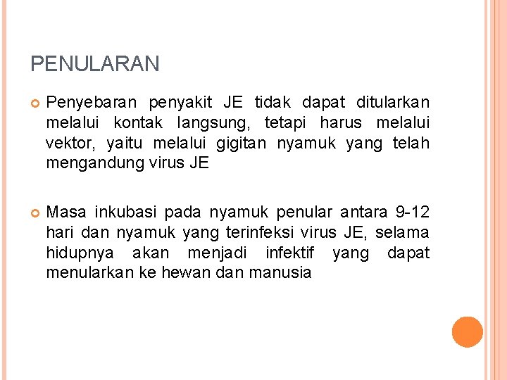 PENULARAN Penyebaran penyakit JE tidak dapat ditularkan melalui kontak Iangsung, tetapi harus melalui vektor,