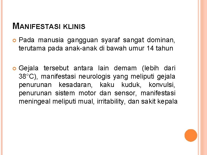 MANIFESTASI KLINIS Pada manusia gangguan syaraf sangat dominan, terutama pada anak-anak di bawah umur