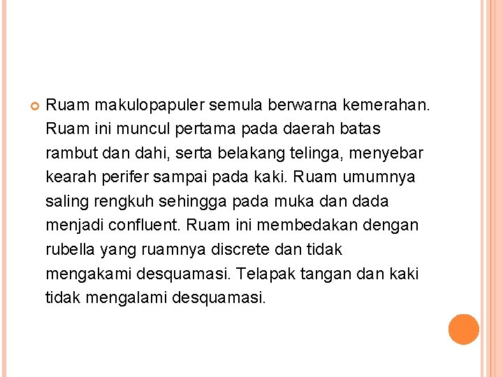  Ruam makulopapuler semula berwarna kemerahan. Ruam ini muncul pertama pada daerah batas rambut