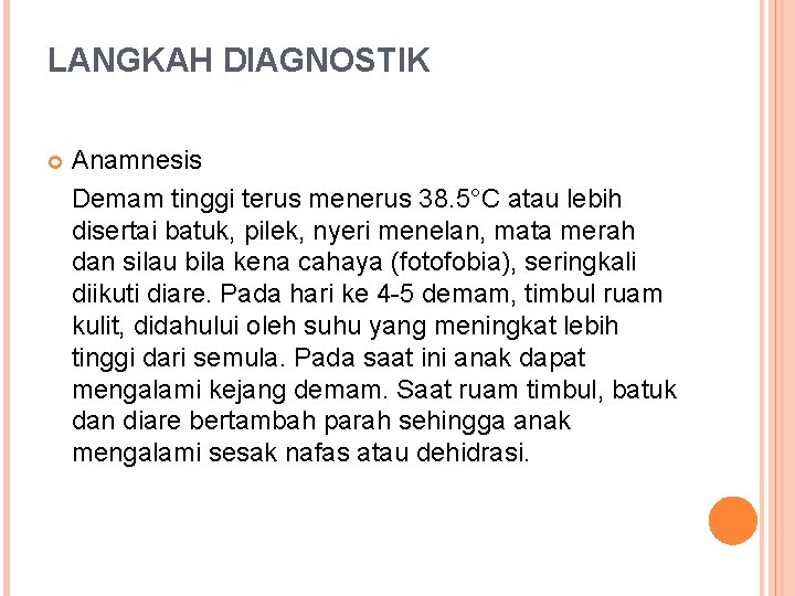 LANGKAH DIAGNOSTIK Anamnesis Demam tinggi terus menerus 38. 5°C atau lebih disertai batuk, pilek,