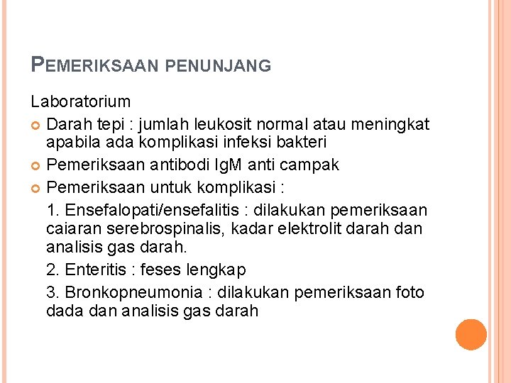 PEMERIKSAAN PENUNJANG Laboratorium Darah tepi : jumlah leukosit normal atau meningkat apabila ada komplikasi