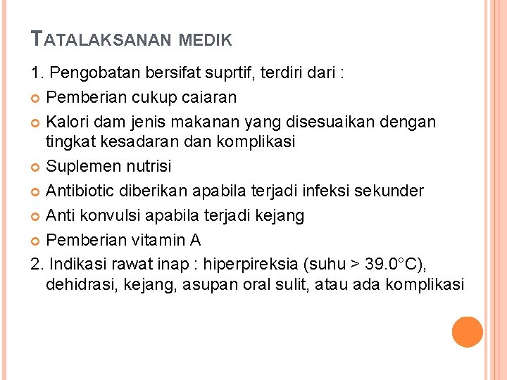 TATALAKSANAN MEDIK 1. Pengobatan bersifat suprtif, terdiri dari : Pemberian cukup caiaran Kalori dam