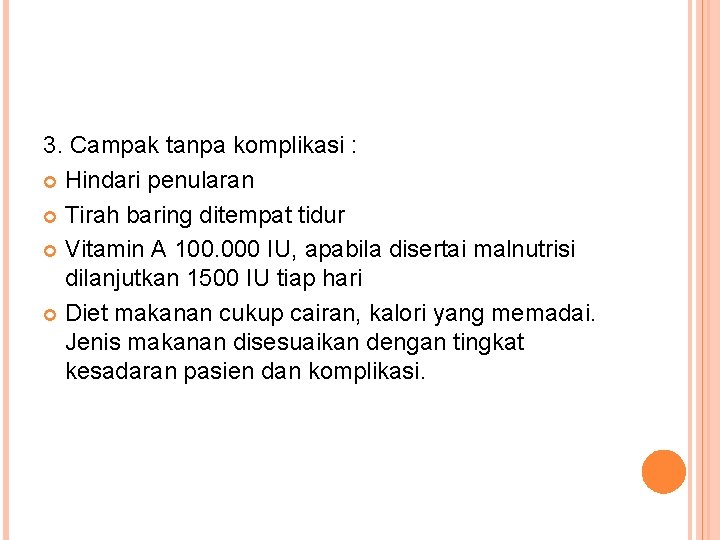3. Campak tanpa komplikasi : Hindari penularan Tirah baring ditempat tidur Vitamin A 100.