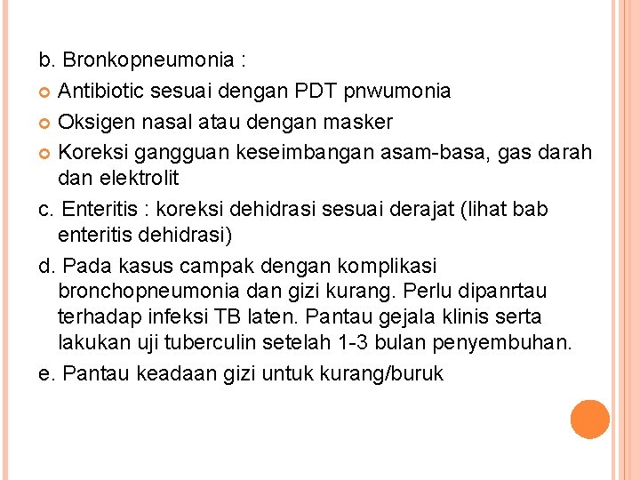 b. Bronkopneumonia : Antibiotic sesuai dengan PDT pnwumonia Oksigen nasal atau dengan masker Koreksi