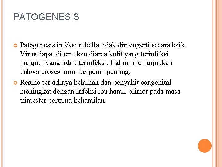 PATOGENESIS Patogenesis infeksi rubella tidak dimengerti secara baik. Virus dapat ditemukan diarea kulit yang