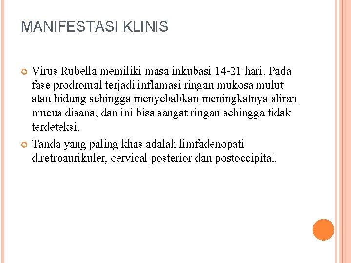 MANIFESTASI KLINIS Virus Rubella memiliki masa inkubasi 14 -21 hari. Pada fase prodromal terjadi