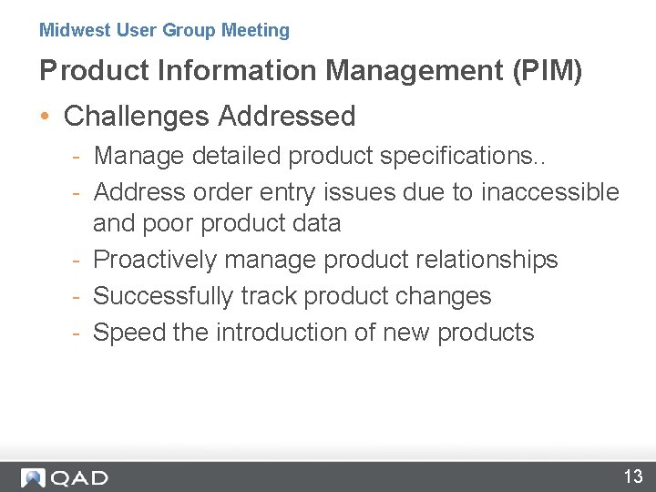Midwest User Group Meeting Product Information Management (PIM) • Challenges Addressed - Manage detailed