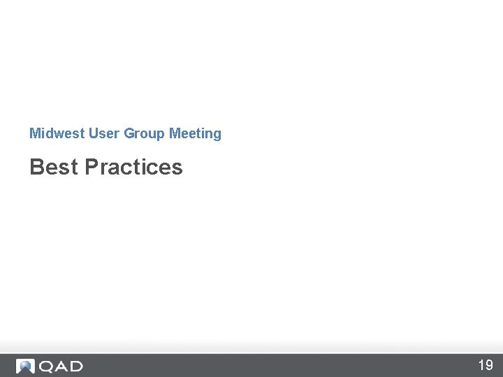 Midwest User Group Meeting Best Practices 19 