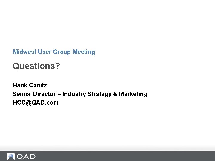 Midwest User Group Meeting Questions? Hank Canitz Senior Director – Industry Strategy & Marketing