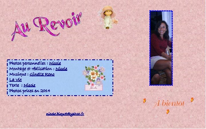 Photos personnelles : Nicole Montage et réalisation : Nicole Musique : Ginette Reno La