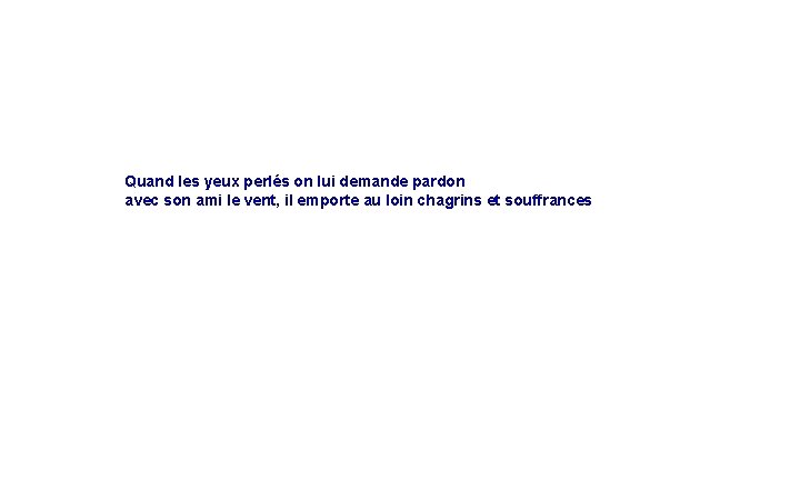 Quand les yeux perlés on lui demande pardon avec son ami le vent, il