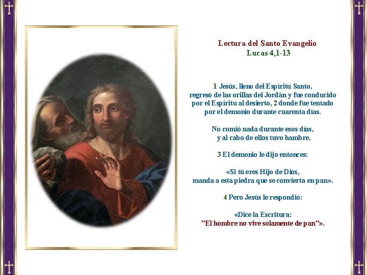 Lectura del Santo Evangelio Lucas 4, 1 -13 1 Jesús, lleno del Espíritu Santo, Lectura del Santo Evangelio Lucas 4, 1 -13 1 Jesús, lleno del Espíritu Santo,