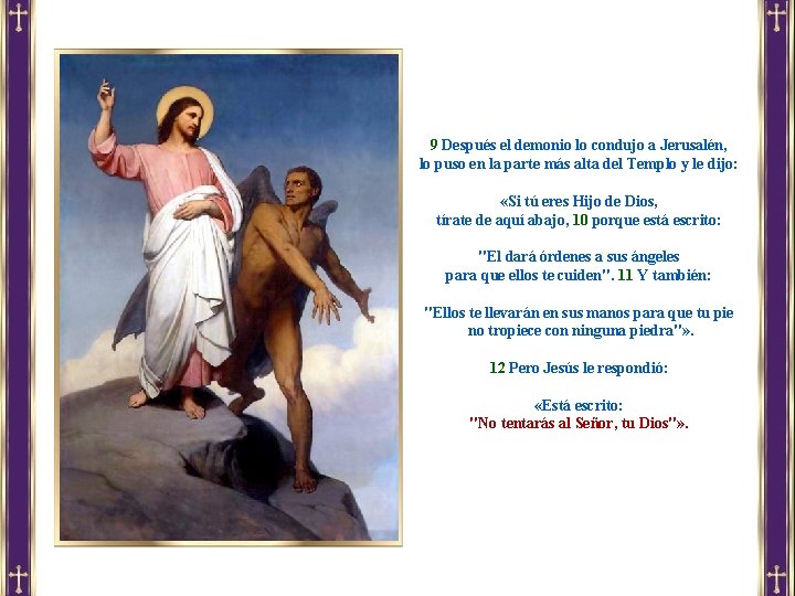 9 Después el demonio lo condujo a Jerusalén, lo puso en la parte más 9 Después el demonio lo condujo a Jerusalén, lo puso en la parte más