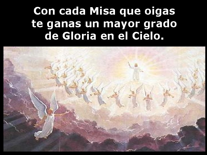 Con cada Misa que oigas te ganas un mayor grado de Gloria en el