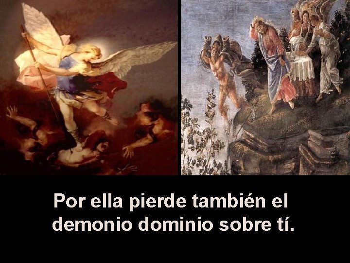 Por ella pierde también el demonio dominio sobre tí. 