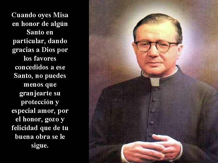 Cuando oyes Misa en honor de algún Santo en particular, dando gracias a Dios