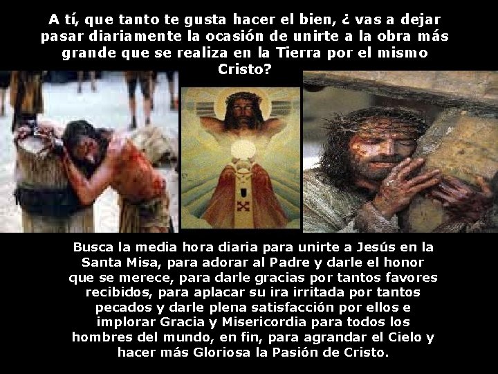 A tí, que tanto te gusta hacer el bien, ¿ vas a dejar pasar