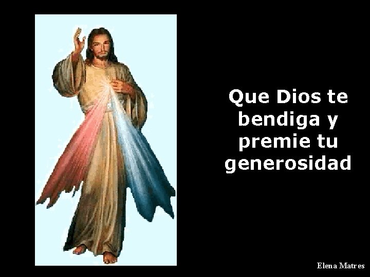 Que Dios te bendiga y premie tu generosidad Elena Matres 
