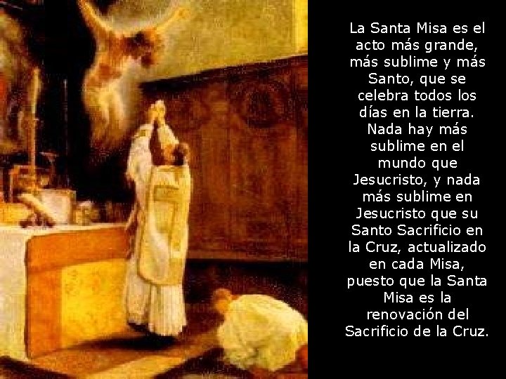 La Santa Misa es el acto más grande, más sublime y más Santo, que