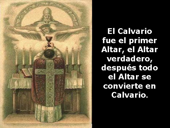El Calvario fue el primer Altar, el Altar verdadero, después todo el Altar se
