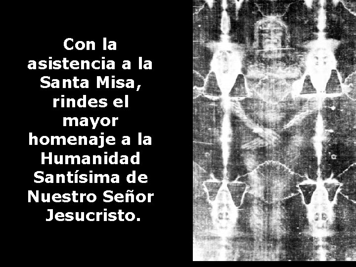 Con la asistencia a la Santa Misa, rindes el mayor homenaje a la Humanidad