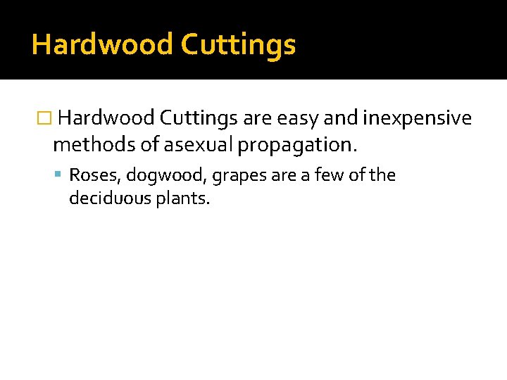 Hardwood Cuttings � Hardwood Cuttings are easy and inexpensive methods of asexual propagation. Roses,