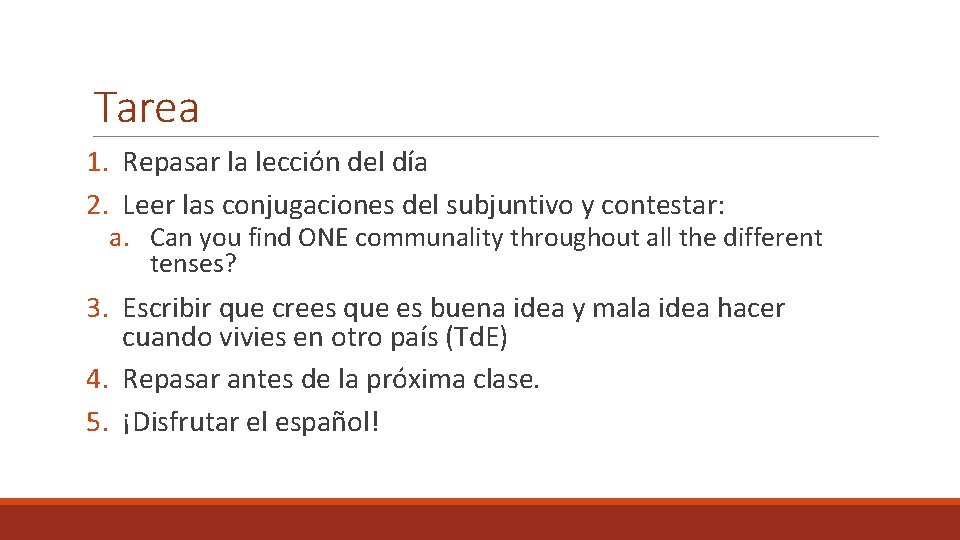 Tarea 1. Repasar la lección del día 2. Leer las conjugaciones del subjuntivo y