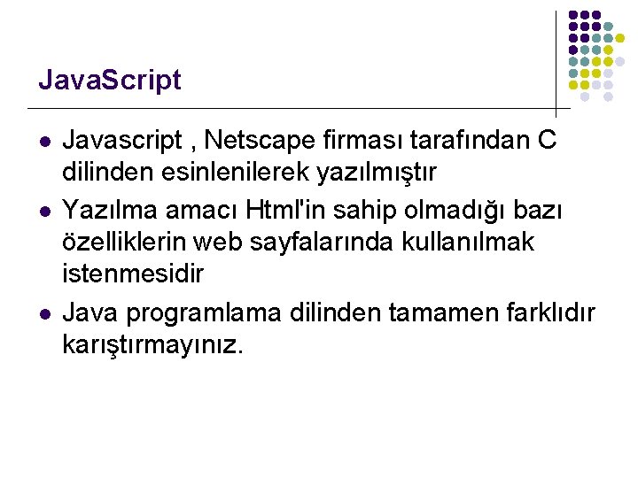 Java. Script l l l Javascript , Netscape firması tarafından C dilinden esinlenilerek yazılmıştır