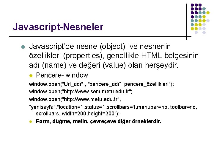 Javascript-Nesneler l Javascript’de nesne (object), ve nesnenin özellikleri (properties), genellikle HTML belgesinin adı (name)