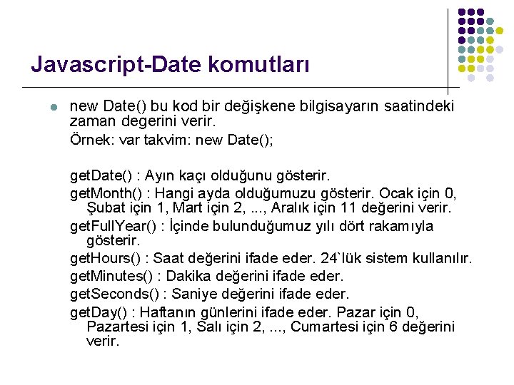 Javascript-Date komutları l new Date() bu kod bir değişkene bilgisayarın saatindeki zaman degerini verir.