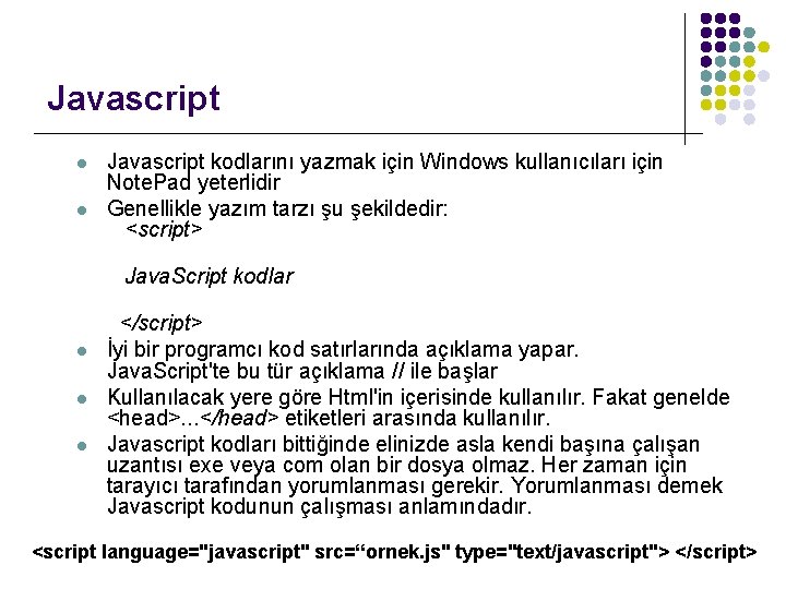 Javascript l l Javascript kodlarını yazmak için Windows kullanıcıları için Note. Pad yeterlidir Genellikle