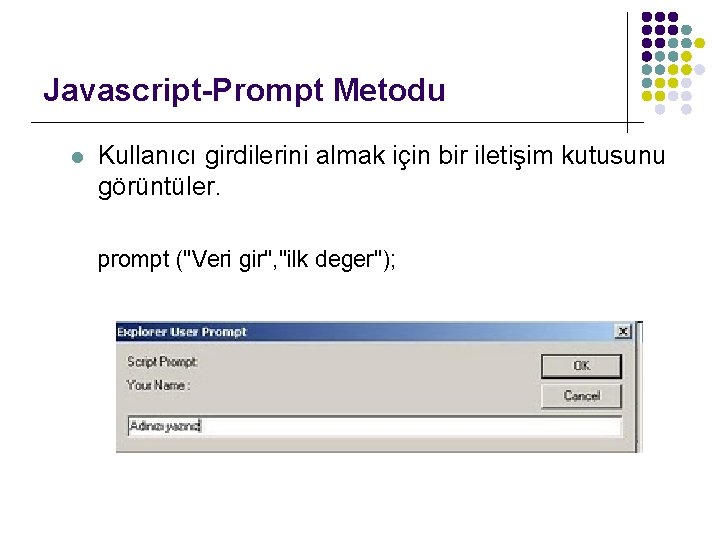 Javascript-Prompt Metodu l Kullanıcı girdilerini almak için bir iletişim kutusunu görüntüler. prompt ("Veri gir",
