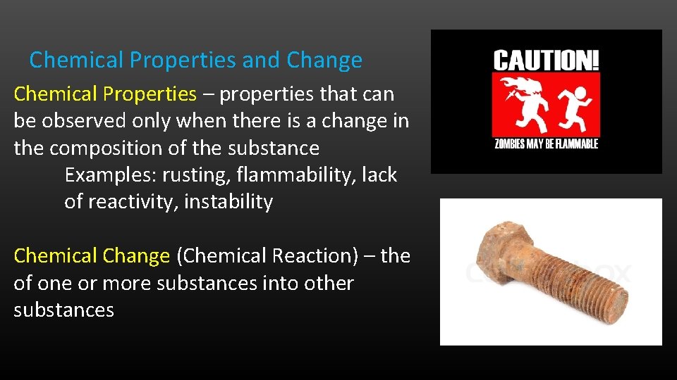 Chemical Properties and Change Chemical Properties – properties that can be observed only when