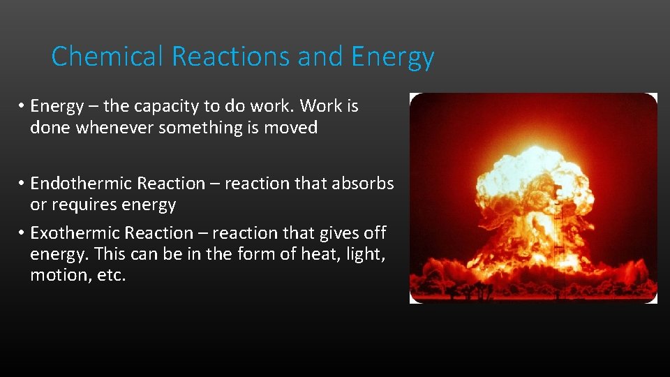 Chemical Reactions and Energy • Energy – the capacity to do work. Work is