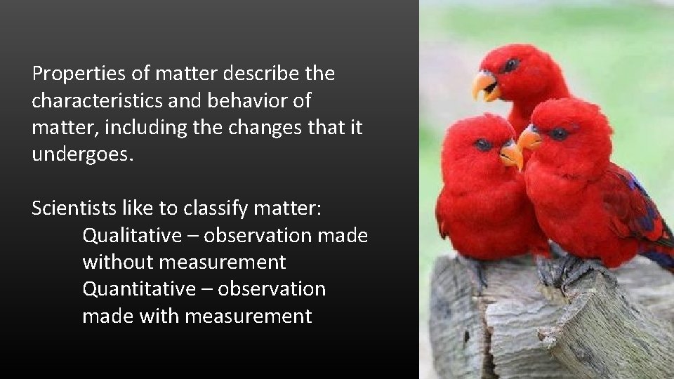 Properties of matter describe the characteristics and behavior of matter, including the changes that