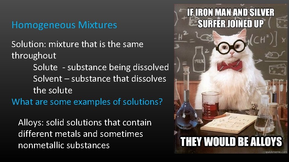 Homogeneous Mixtures Solution: mixture that is the same throughout Solute - substance being dissolved